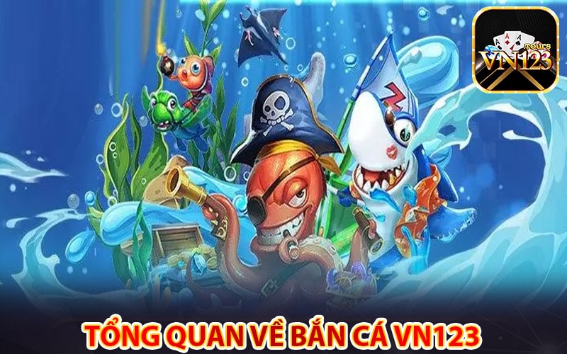 Tổng quan về sảnh game Bắn cá vn123