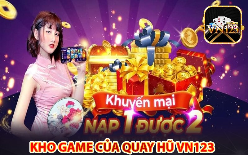 Top 4 sảnh quay hũ đổi thưởng hot nhất nhà cái vn123