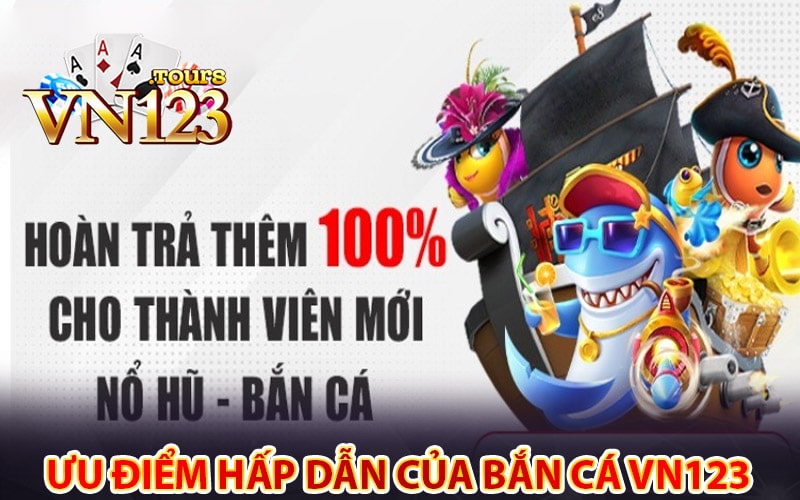 Các ưu điểm hấp dẫn của sảnh game bắn cá vn123