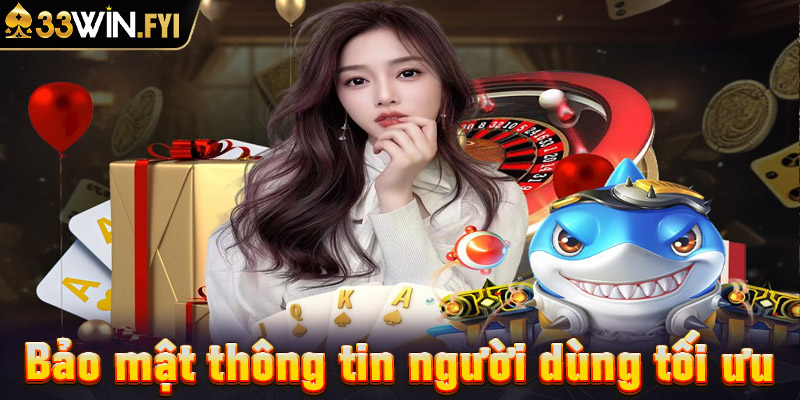 Bảo mật thông tin người dùng tối ưu, an toàn tuyệt đối